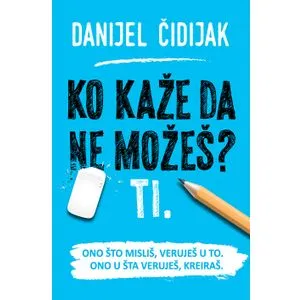 Ko kaže da ne možeš? Ti.