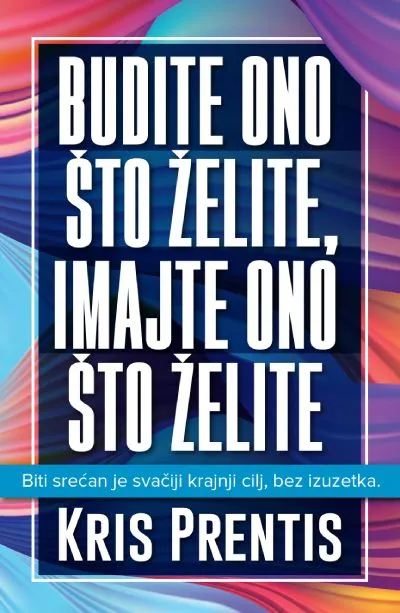 Budite ono što želite/ imajte ono što želite