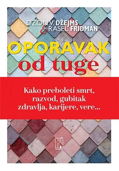 Oporavak od tuge: kako preboleti smrt/ razvod/ gubitak zdravlja/ karijere/ vere...