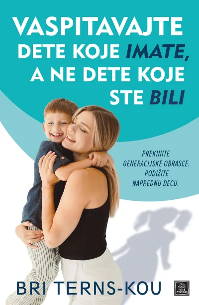 Vaspitavajte dete koje imate/ a ne dete koje ste bili