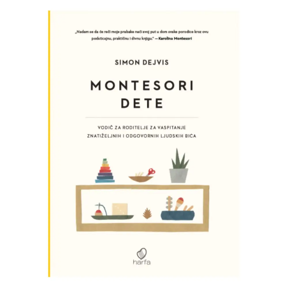 Montesori dete - vodič za roditelje za vaspitanje znatiželjnih i odgovornih ljudskih bića Simon Dejvis