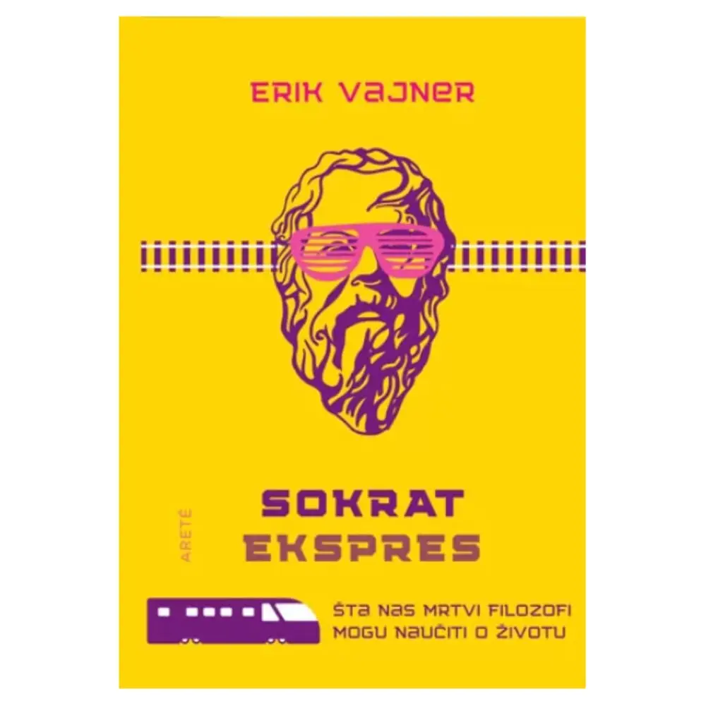 Sokrat ekspres : Šta nas mrtvi filozofi uče o životu Erik Vajner