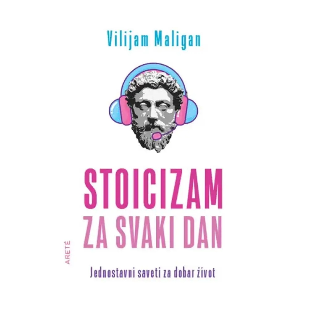Stoicizam za svaki dan - jednostavni saveti za dobar život Vilijam Maligan