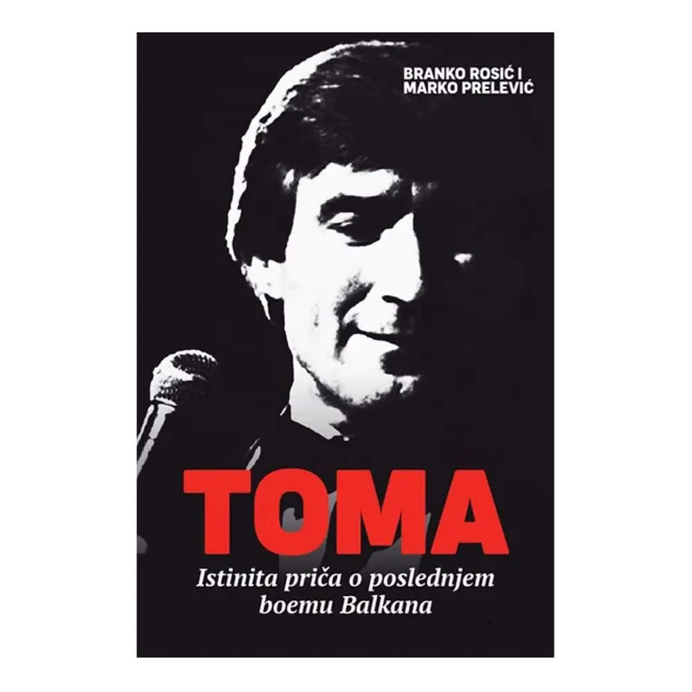 Toma - istinita priča o poslednjem boemu Balkana Branko Rosić, Marko Prelević