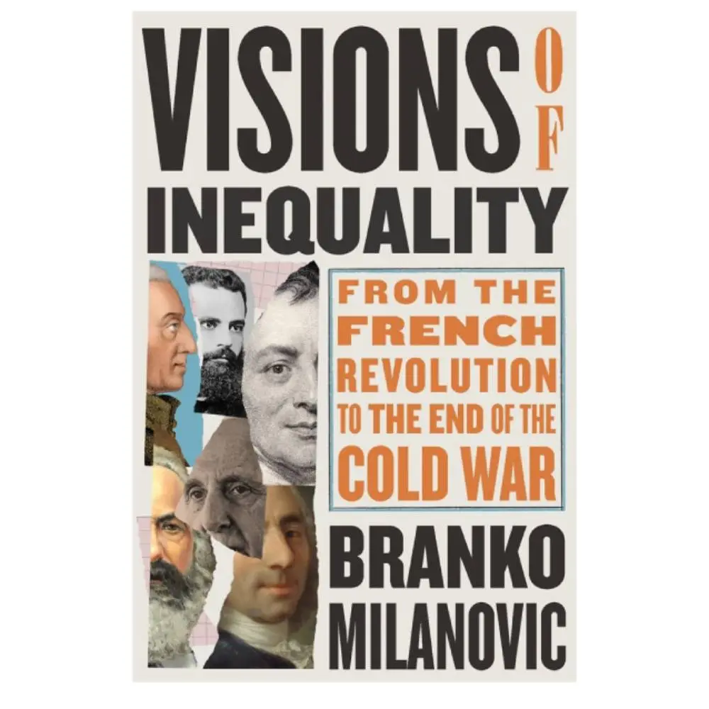 Visions of Inequality: From the French Revolution to the End of the Cold War Branko Milanovic