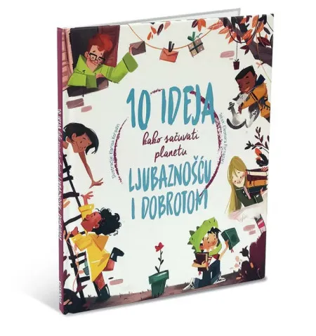 10 ideja kako sacuvati planetu ljubaznoscu i dobrotom ( DEXY1352 )