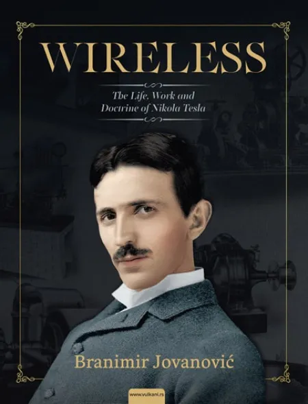 Branimir Jovanović Wireless: life, science and doctrine of Nikola Tesla ( 308876 )