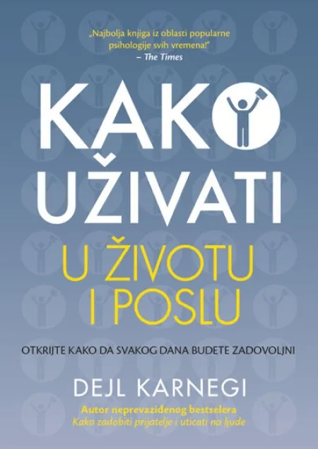 Dejl Karnegi Kako uživati u životu i poslu ( 250620 )