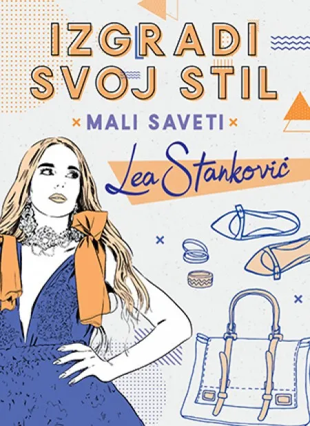 IZGRADI SVOJ STIL: MALI SAVETI - Lea Stanković ( 9682 )