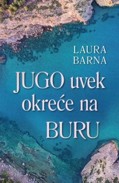JUGO UVEK OKREĆE NA BURU - Laura Barna ( 9600 )