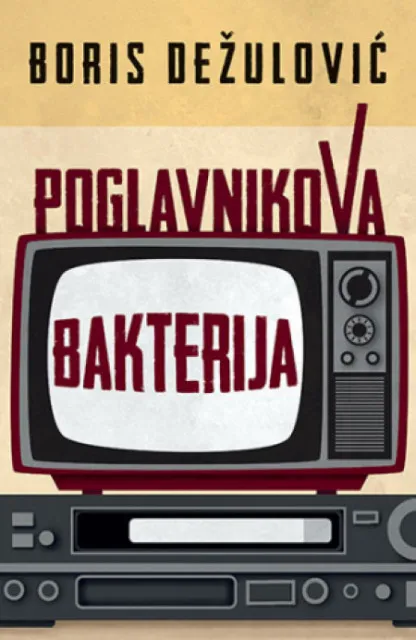 Poglavnikova bakterija - Boris Dežulović ( 11019 )