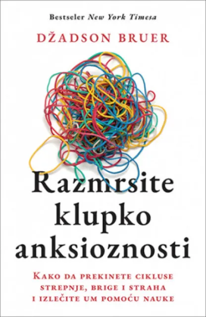 Razmrsite klupko anksioznosti - Džadson Bruer ( 11721 )