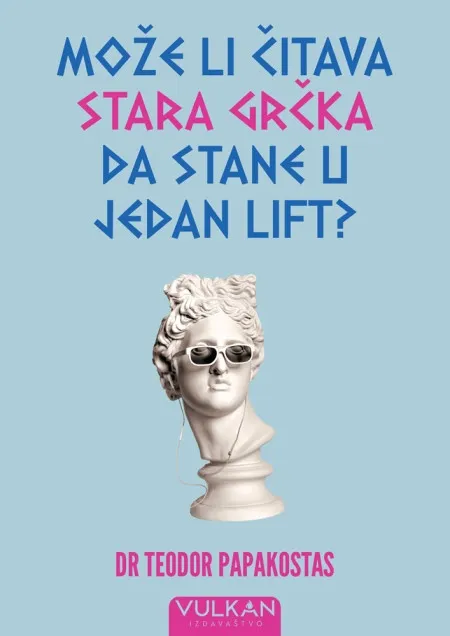 Teodor Papakostas Može li čitava stara Grčka da stane u jedan lift? ( 28283 )