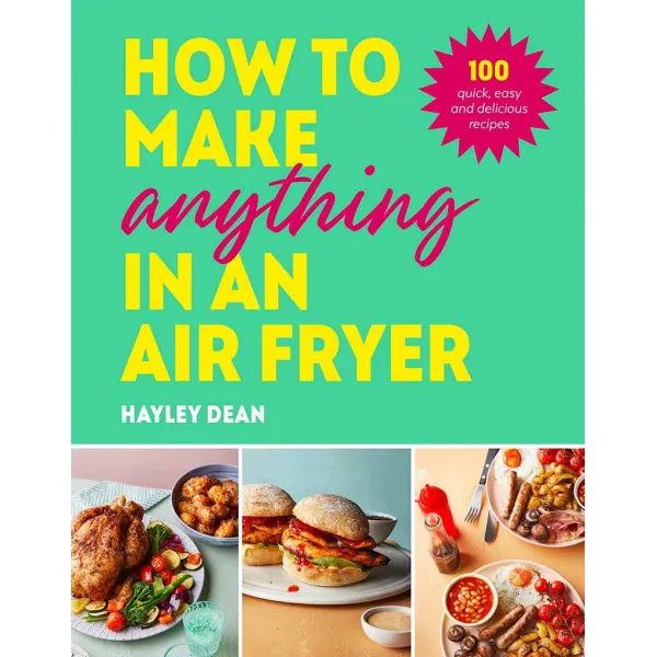 HOW TO MAKE ANYTHING IN AN AIR FRYER