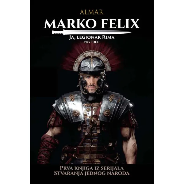 MARKO FELIX - JA, LEGIONAR RIMA - Prvi deo