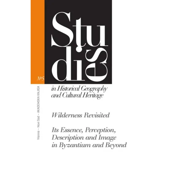 WILDERNESS REVISITED<br />
ITS ESSENCE, PERCEPTION, DESCRIPTION AND IMAGE IN BYZANTIUM AND BEYOND