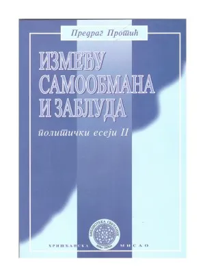 Између самообмана и заблуда – Предраг Протић, политички есеји II