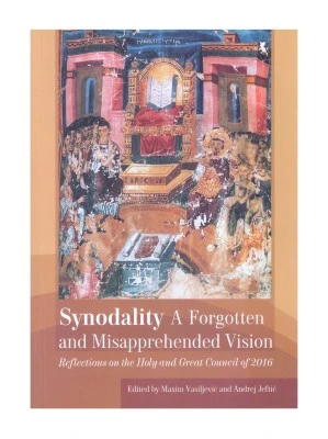 Synodality A Forgotten and Misapprehended Vision / Edited by Maxim Vasiljević and Andrej Jeftić